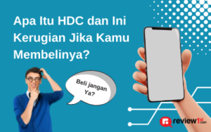 Apa Itu HDC dan Ini Kerugian Jika Kamu Membelinya?