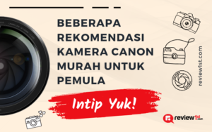 Rekomendasi Kamera Canon Murah Untuk Pemula, Intip Yuk!