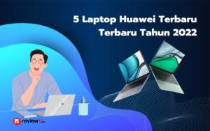 5 Laptop Huawei Terbaru dan Harganya di 2022