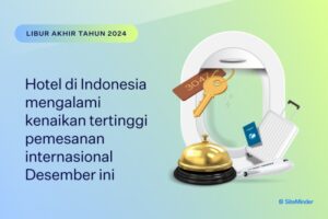 Data SiteMinder: Lonjakan Pemesanan Hotel Internasional di Indonesia pada Desember 2024