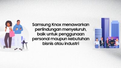 Manfaat Lengkap Samsung Knox, Hadirkan Keamanan Perangkat Canggih