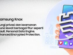 Manfaat Lengkap Samsung Knox, Hadirkan Keamanan Perangkat Canggih